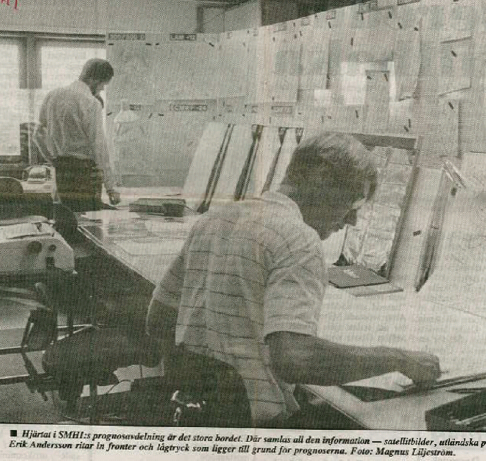 From the Swedish daily “Länstidningen i Södertälje” 27 July 1985. “The heart of the forecast office at SMHI is the large table. It is where all the information is gathered – satellite images, foreign forecast maps etc. Erik Andersson draws fronts and low pressure systems which make the basis for the forecasts”.